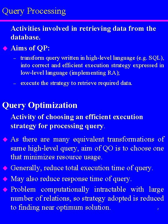 Query Processing u Activities involved in retrieving data from the database. Aims of QP: