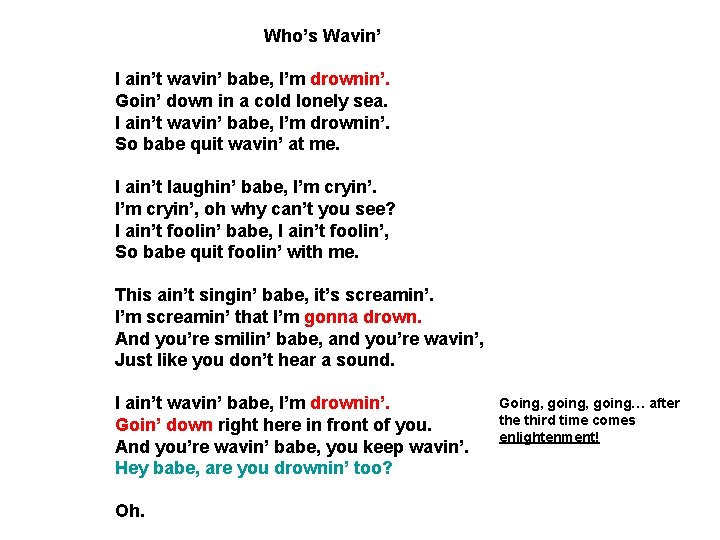 Who’s Wavin’ I ain’t wavin’ babe, I’m drownin’. Goin’ down in a cold lonely