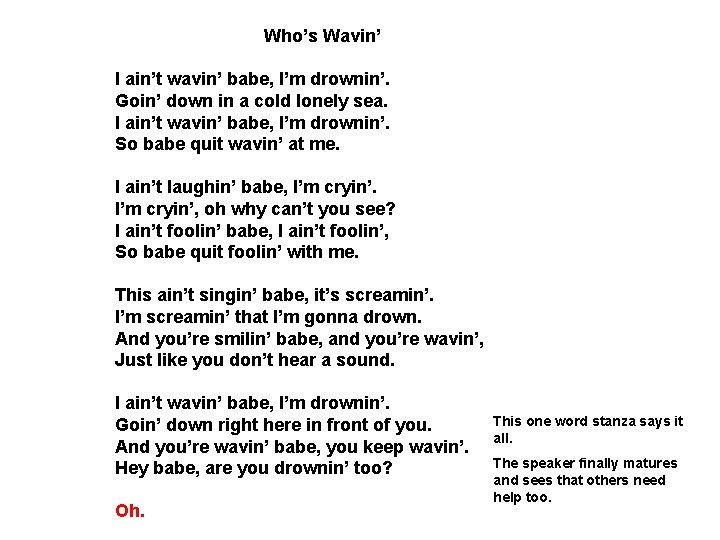 Who’s Wavin’ I ain’t wavin’ babe, I’m drownin’. Goin’ down in a cold lonely