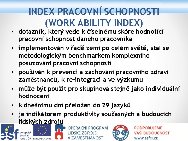 INDEX PRACOVNÍ SCHOPNOSTI (WORK ABILITY INDEX) • dotazník, který vede k číselnému skóre hodnotící