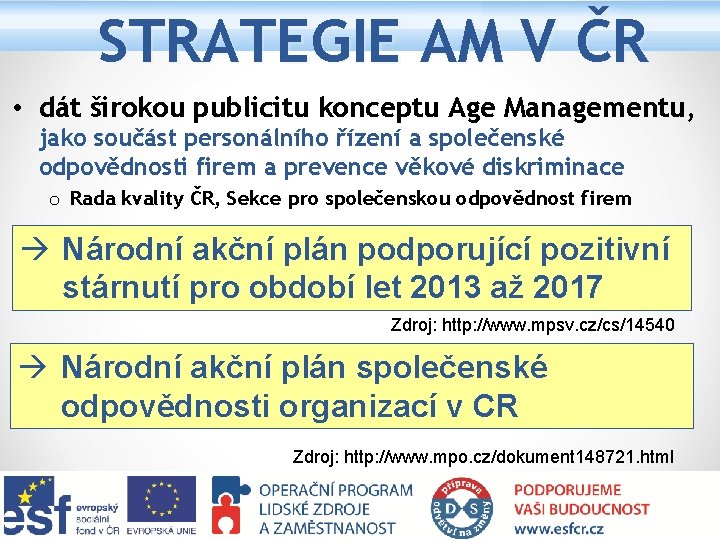 STRATEGIE AM V ČR • dát širokou publicitu konceptu Age Managementu, jako součást personálního
