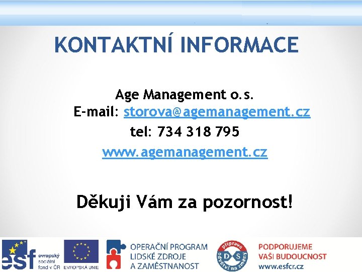 KONTAKTNÍ INFORMACE Age Management o. s. E-mail: storova@agemanagement. cz tel: 734 318 795 www.