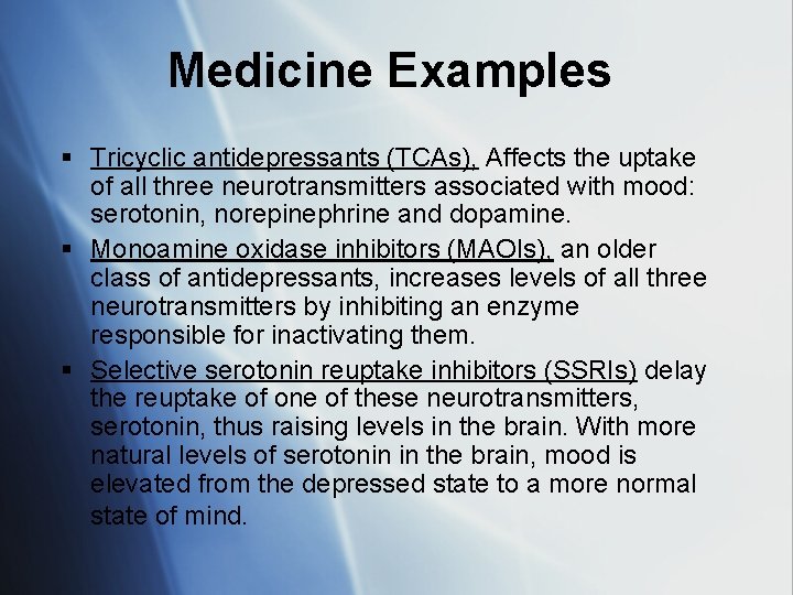Medicine Examples § Tricyclic antidepressants (TCAs), Affects the uptake of all three neurotransmitters associated