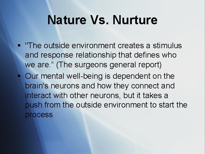 Nature Vs. Nurture § "The outside environment creates a stimulus and response relationship that