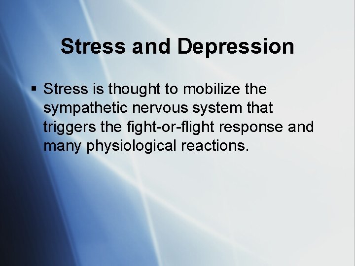 Stress and Depression § Stress is thought to mobilize the sympathetic nervous system that