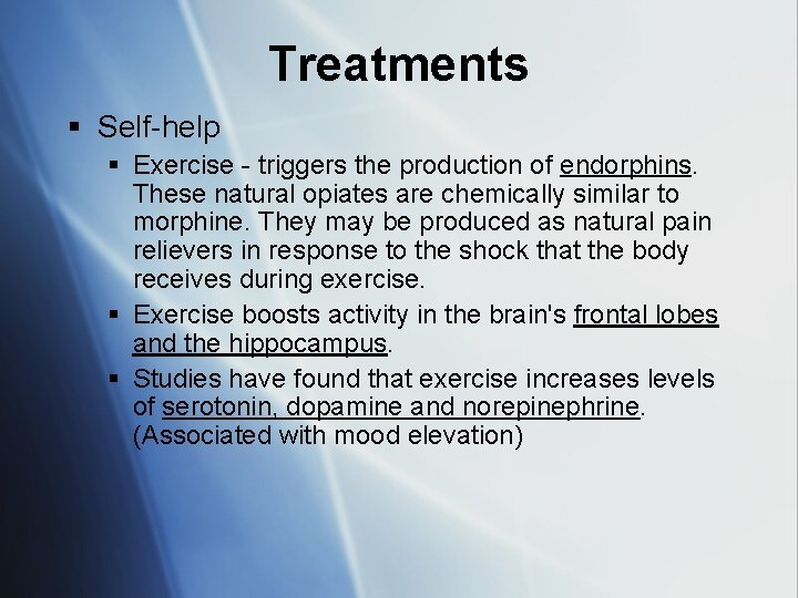 Treatments § Self-help § Exercise - triggers the production of endorphins. These natural opiates