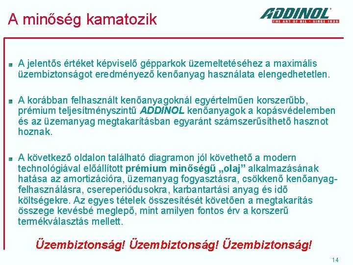 A minőség kamatozik A jelentős értéket képviselő gépparkok üzemeltetéséhez a maximális üzembiztonságot eredményező kenőanyag