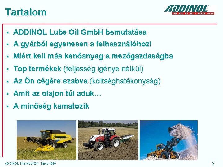 Tartalom § ADDINOL Lube Oil Gmb. H bemutatása § A gyárból egyenesen a felhasználóhoz!