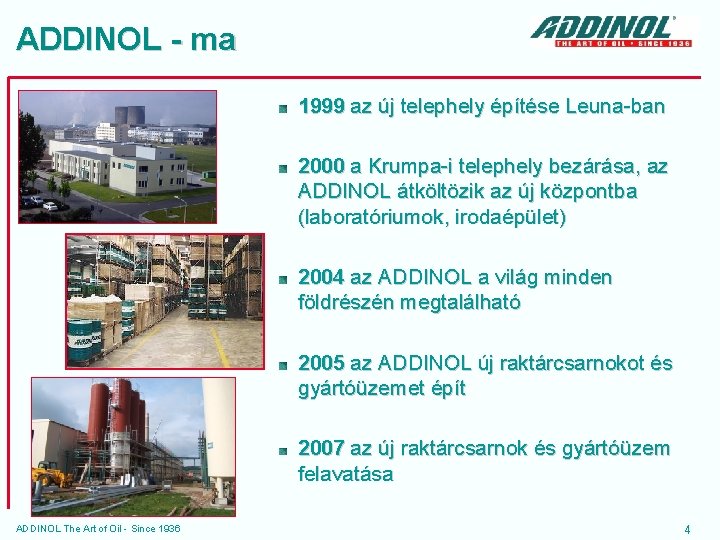 ADDINOL - ma 1999 az új telephely építése Leuna-ban 2000 a Krumpa-i telephely bezárása,