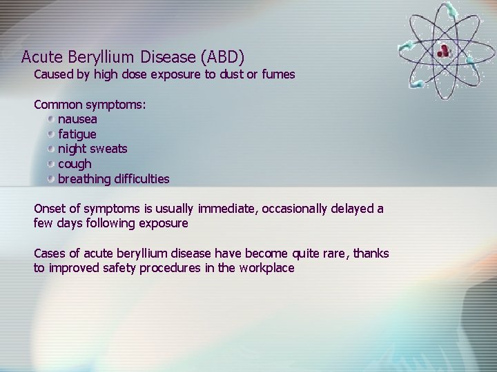 Acute Beryllium Disease (ABD) Caused by high dose exposure to dust or fumes Common