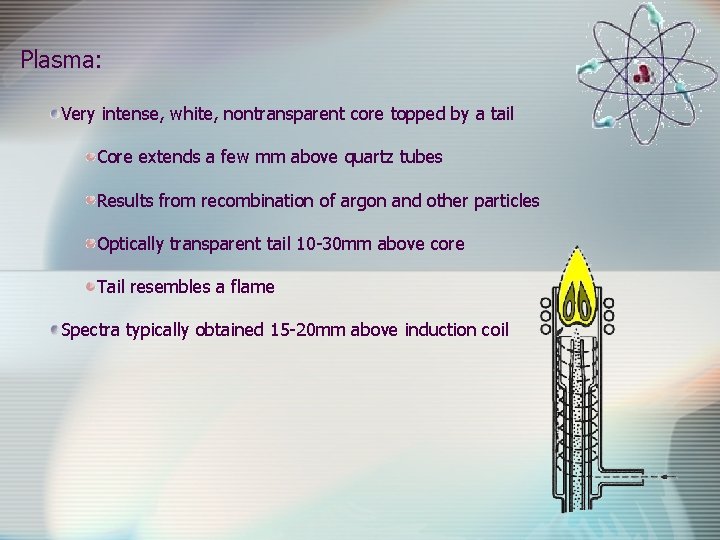 Plasma: Very intense, white, nontransparent core topped by a tail Core extends a few