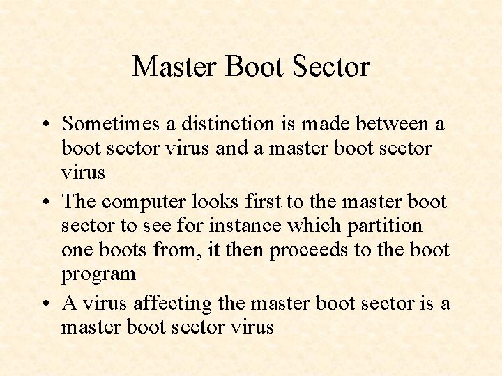 Master Boot Sector • Sometimes a distinction is made between a boot sector virus