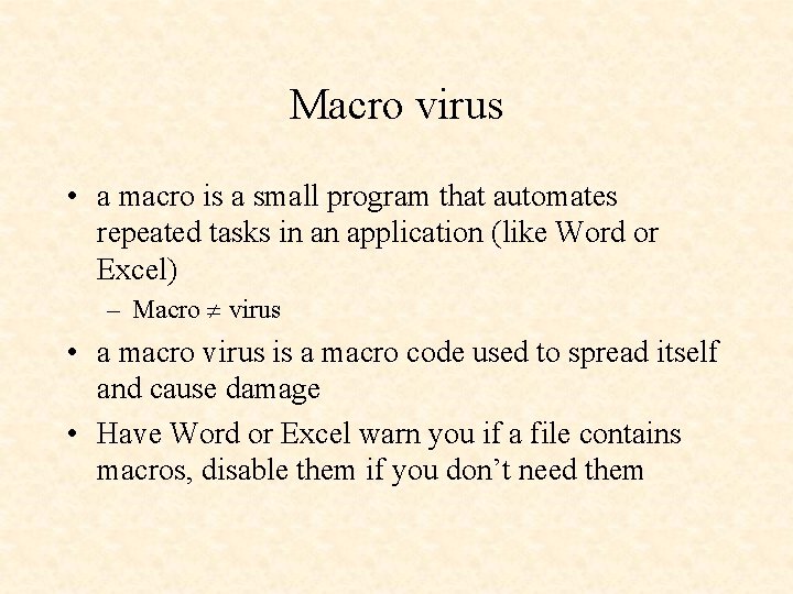 Macro virus • a macro is a small program that automates repeated tasks in