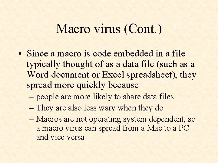 Macro virus (Cont. ) • Since a macro is code embedded in a file