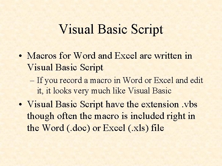 Visual Basic Script • Macros for Word and Excel are written in Visual Basic