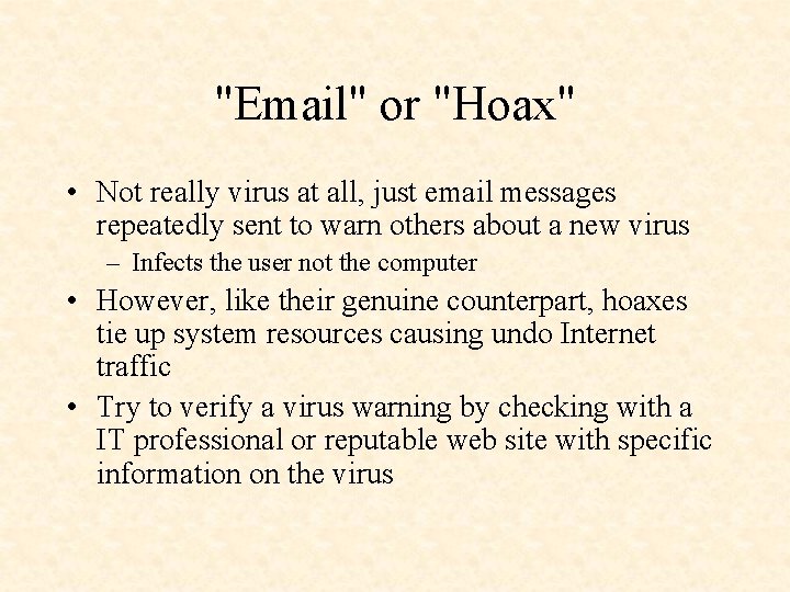 "Email" or "Hoax" • Not really virus at all, just email messages repeatedly sent