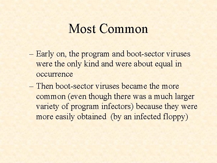 Most Common – Early on, the program and boot-sector viruses were the only kind