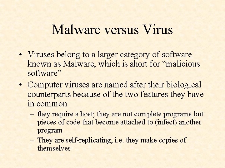 Malware versus Virus • Viruses belong to a larger category of software known as