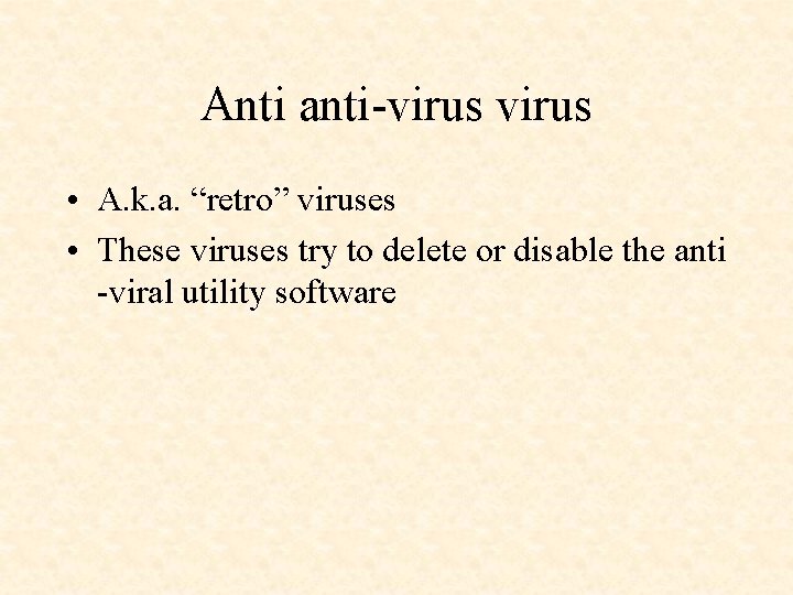 Anti anti-virus • A. k. a. “retro” viruses • These viruses try to delete