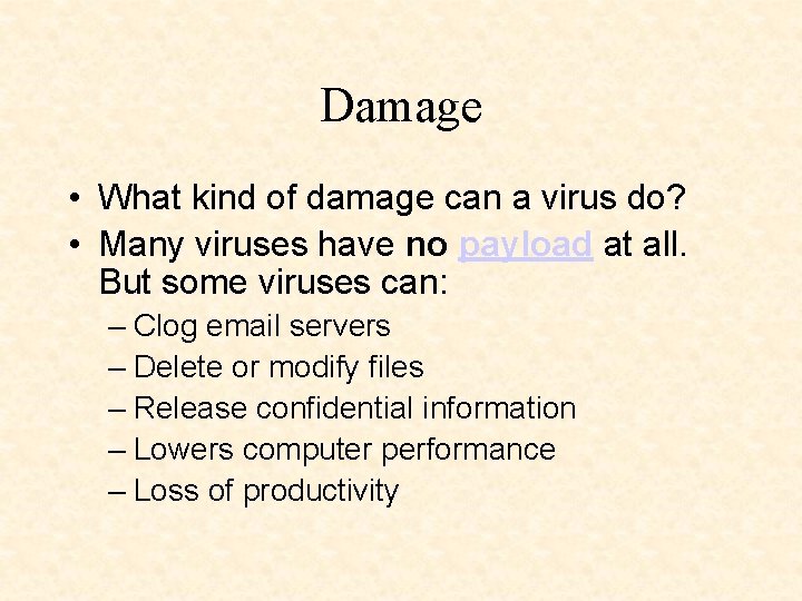 Damage • What kind of damage can a virus do? • Many viruses have