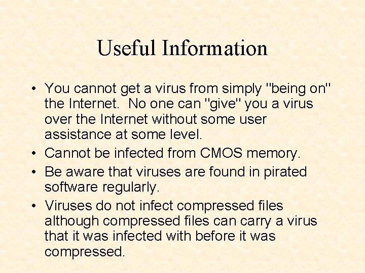 Useful Information • You cannot get a virus from simply "being on" the Internet.