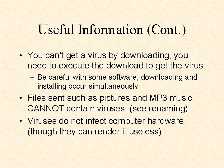 Useful Information (Cont. ) • You can’t get a virus by downloading, you need