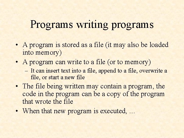 Programs writing programs • A program is stored as a file (it may also