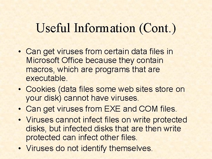 Useful Information (Cont. ) • Can get viruses from certain data files in Microsoft