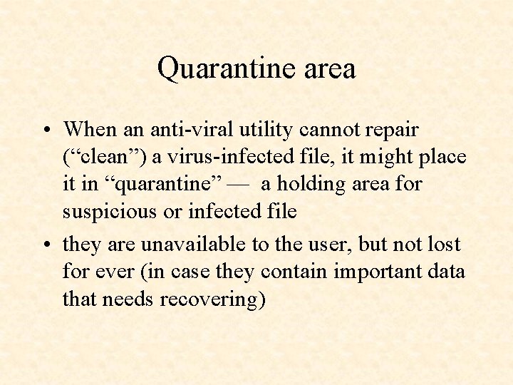 Quarantine area • When an anti-viral utility cannot repair (“clean”) a virus-infected file, it
