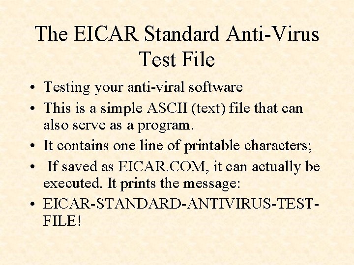 The EICAR Standard Anti-Virus Test File • Testing your anti-viral software • This is