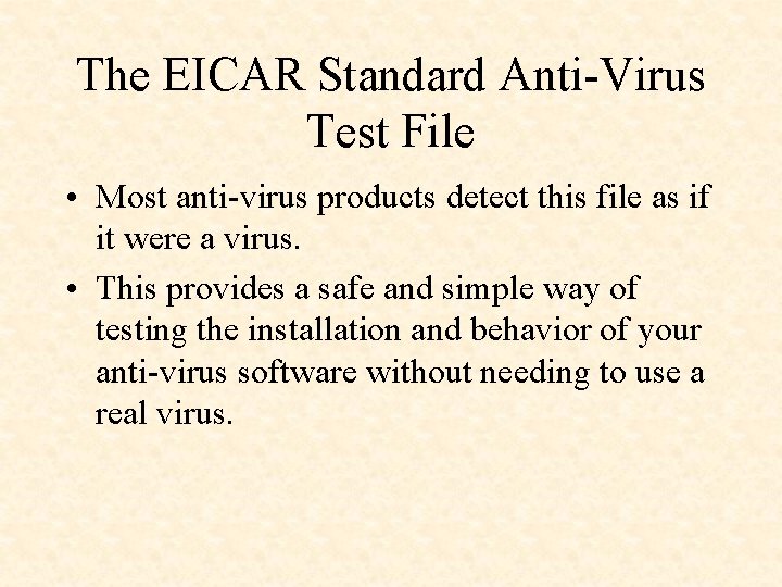 The EICAR Standard Anti-Virus Test File • Most anti-virus products detect this file as