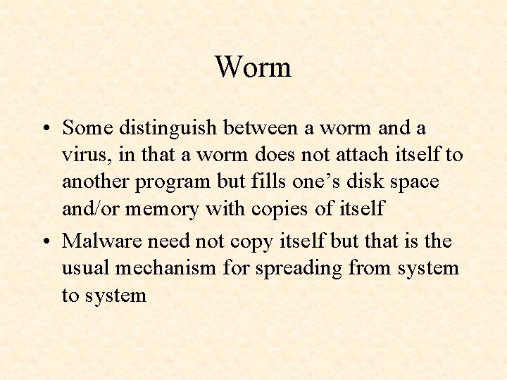 Worm • Some distinguish between a worm and a virus, in that a worm