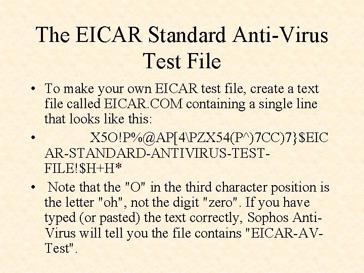 The EICAR Standard Anti-Virus Test File • To make your own EICAR test file,