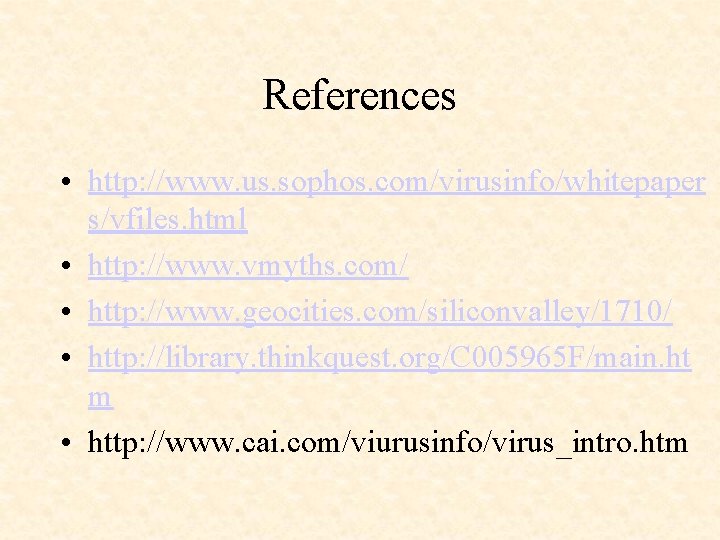 References • http: //www. us. sophos. com/virusinfo/whitepaper s/vfiles. html • http: //www. vmyths. com/