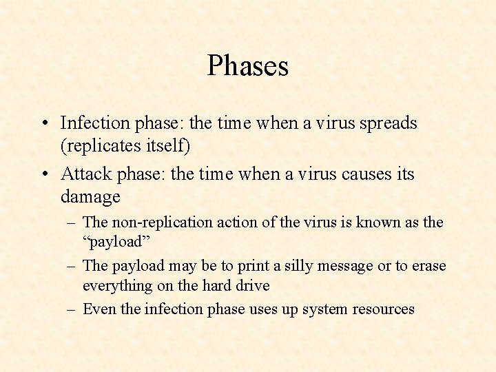 Phases • Infection phase: the time when a virus spreads (replicates itself) • Attack