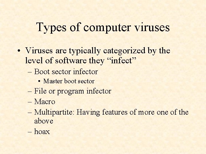 Types of computer viruses • Viruses are typically categorized by the level of software