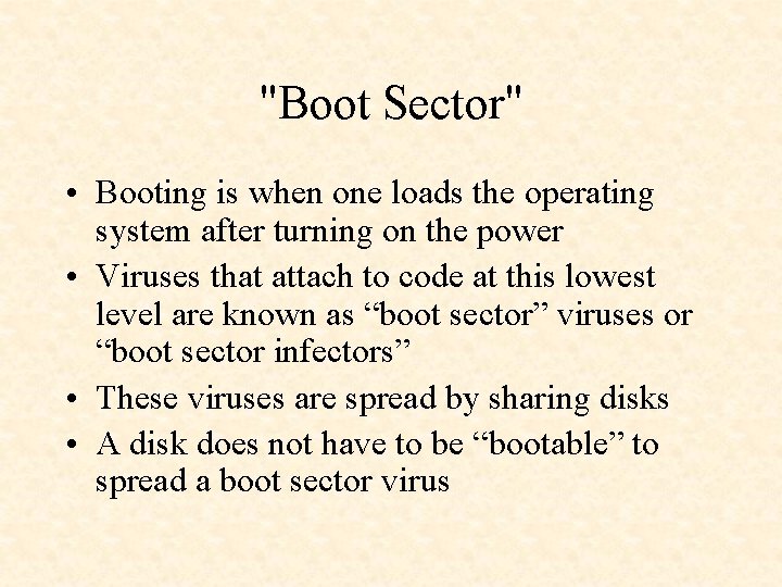 "Boot Sector" • Booting is when one loads the operating system after turning on