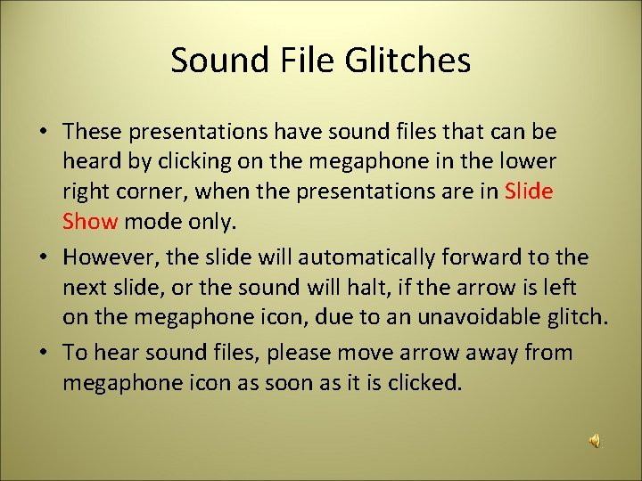 Sound File Glitches • These presentations have sound files that can be heard by