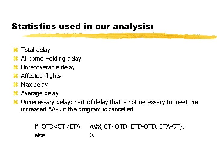 Statistics used in our analysis: z z z z Total delay Airborne Holding delay