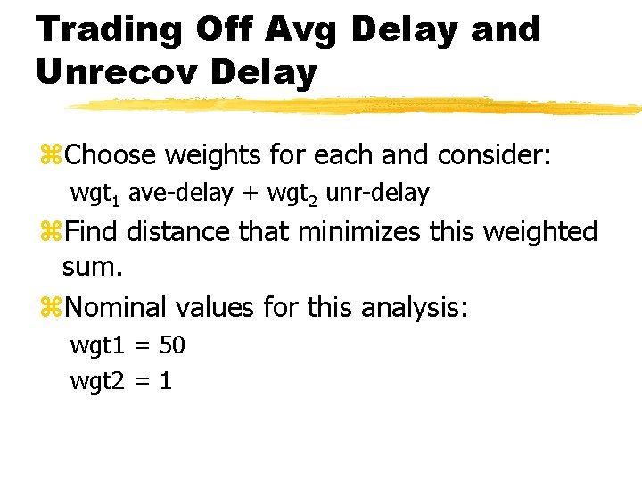 Trading Off Avg Delay and Unrecov Delay z. Choose weights for each and consider: