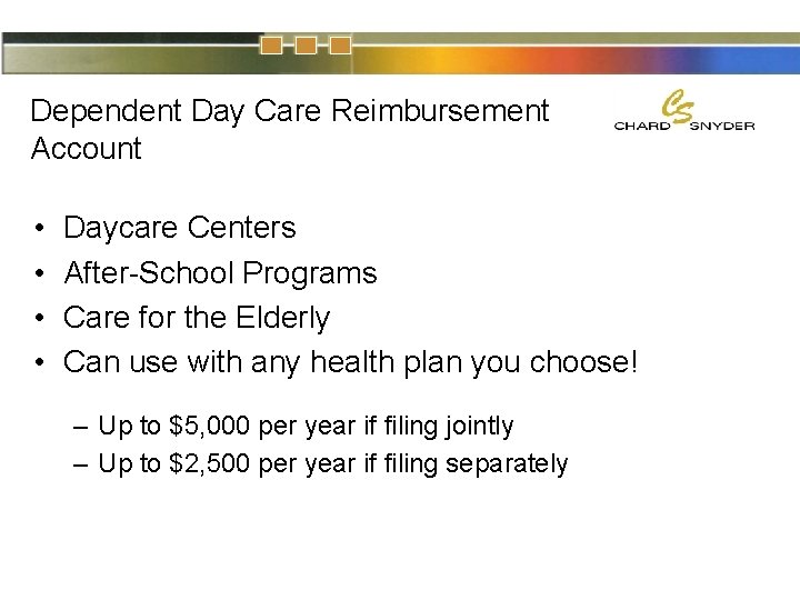 Dependent Day Care Reimbursement Account • • Daycare Centers After-School Programs Care for the