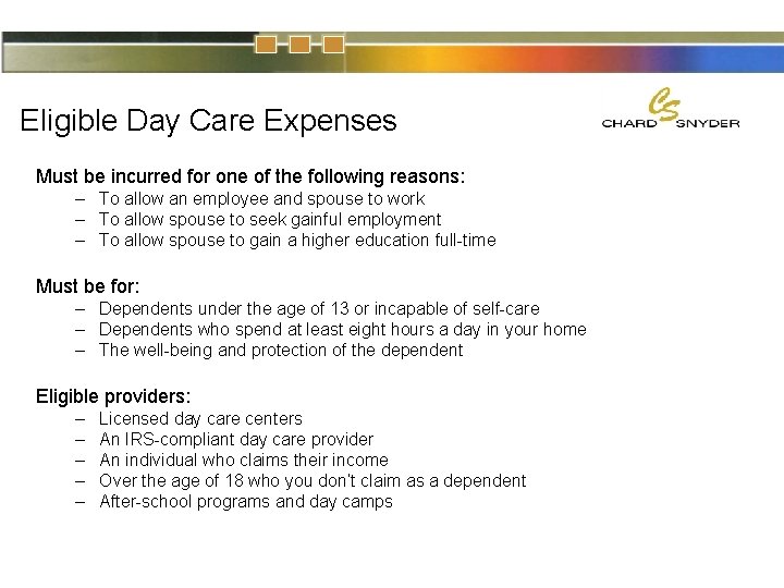 Eligible Day Care Expenses Must be incurred for one of the following reasons: –