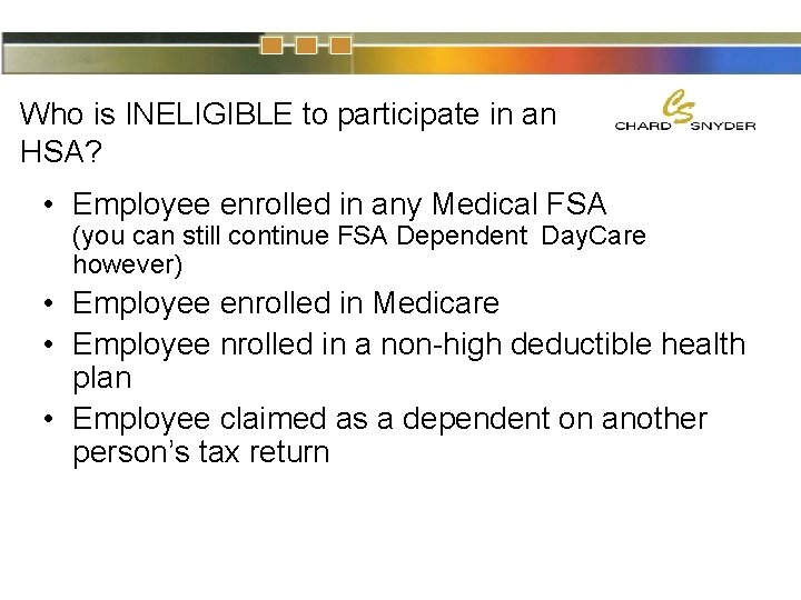 Who is INELIGIBLE to participate in an HSA? • Employee enrolled in any Medical