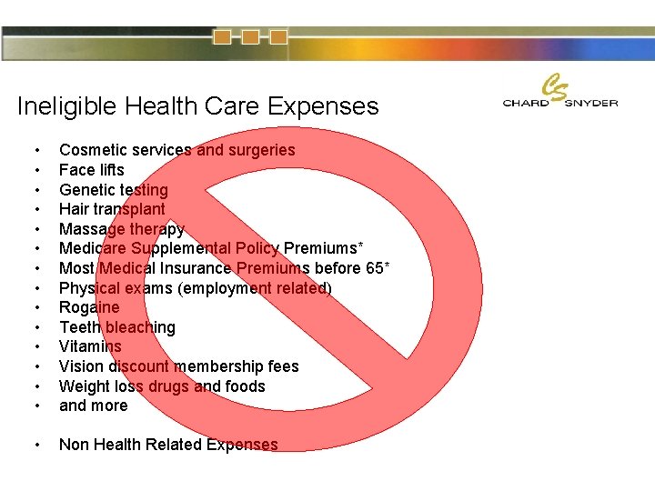 Ineligible Health Care Expenses • • • • Cosmetic services and surgeries Face lifts