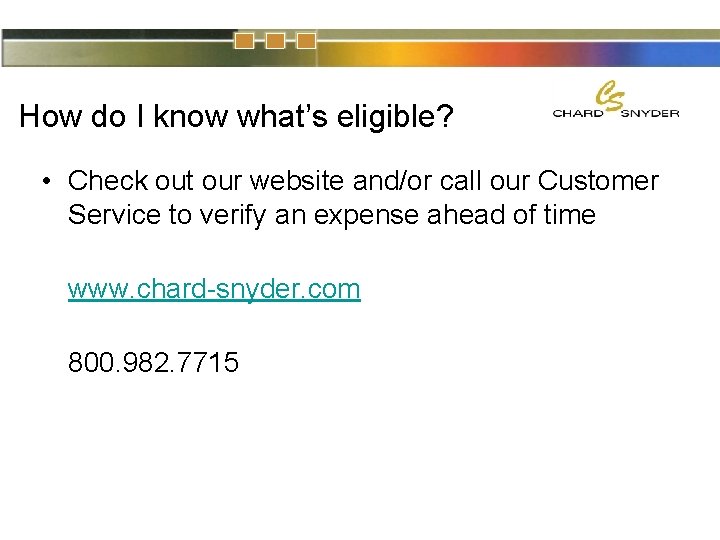 How do I know what’s eligible? • Check out our website and/or call our