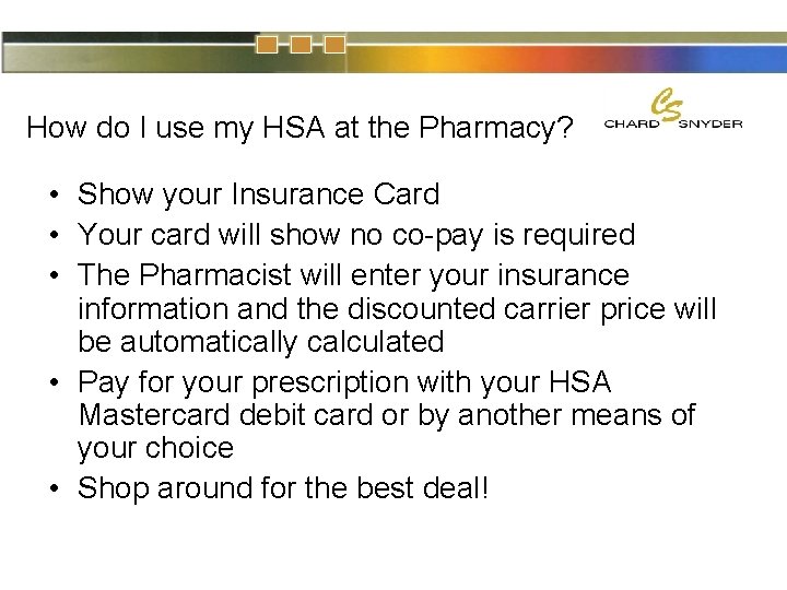 How do I use my HSA at the Pharmacy? • Show your Insurance Card