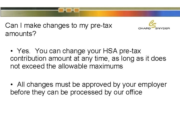 Can I make changes to my pre-tax amounts? • Yes. You can change your