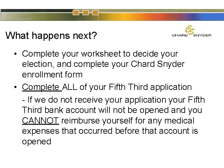 What happens next? • Complete your worksheet to decide your election, and complete your