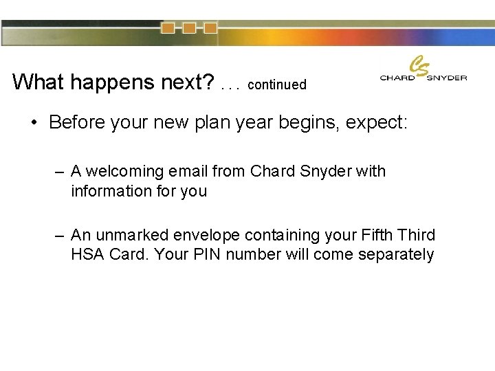 What happens next? . . . continued • Before your new plan year begins,