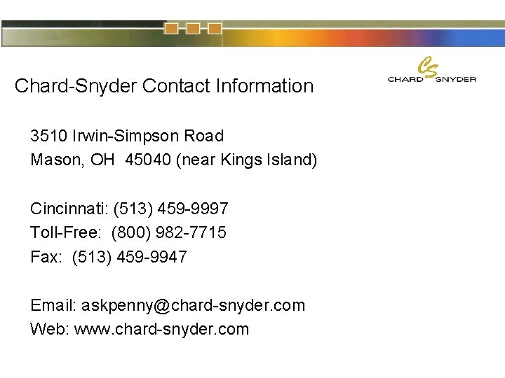 Chard-Snyder Contact Information 3510 Irwin-Simpson Road Mason, OH 45040 (near Kings Island) Cincinnati: (513)